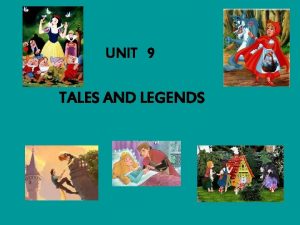 UNIT 9 TALES AND LEGENDS Famous Tales 1