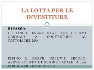 LA LOTTA PER LE INVESTITURE RIPASSO I FRANCHI