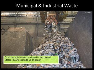 Municipal Industrial Waste Waste Any unwanted material or