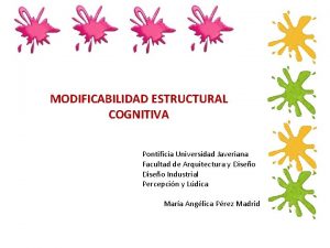 MODIFICABILIDAD ESTRUCTURAL COGNITIVA Pontificia Universidad Javeriana Facultad de