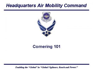 Headquarters Air Mobility Command Cornering 101 Enabling the