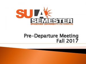 PreDeparture Meeting Fall 2017 PreDeparture What is the
