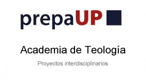 Academia de Teologa Proyectos interdisciplinarios Formacin Teolgicohumanista Academias