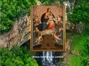 Nossa Senhora de Loreto Durante sculos a devoo