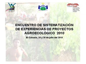 ENCUENTRO DE SISTEMATIZACIN DE EXPERIENCIAS DE PROYECTOS AGROECOLGICO