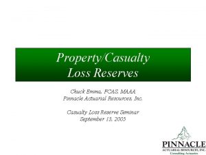 PropertyCasualty Loss Reserves Chuck Emma FCAS MAAA Pinnacle