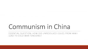 Communism in China ESSENTIAL QUESTION HOW DID UNRESOLVED