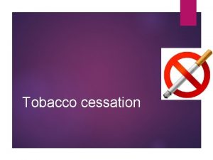 Tobacco cessation How often do you use tobacco