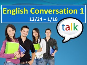 English Conversation 1 1224 118 Attendance Please raise