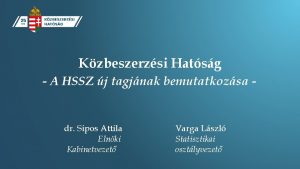 Kzbeszerzsi Hatsg A HSSZ j tagjnak bemutatkozsa dr