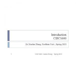 Introduction CISC 1600 Dr Xiaolan Zhang Fordham Univ