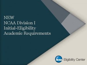 NEW NCAA Division I InitialEligibility Academic Requirements New