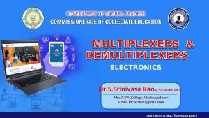 Learning objectives To understand Multiplexers and Demultiplexers and