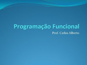 Programao Funcional Prof Carlos Alberto Haskell Introduo s