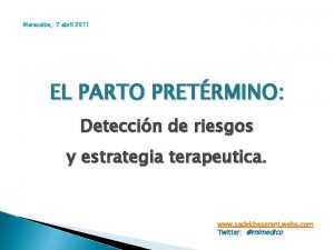 Maracaibo 7 abril 2011 EL PARTO PRETRMINO Deteccin