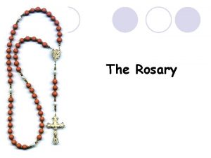 The Rosary What is the Rosary l A