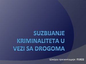 SUZBIJANJE KRIMINALITETA U VEZI SA DROGOMA 1822 Ilegalna