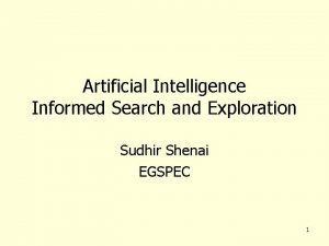 Artificial Intelligence Informed Search and Exploration Sudhir Shenai