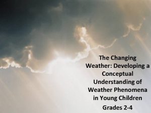 The Changing Weather Developing a Conceptual Understanding of