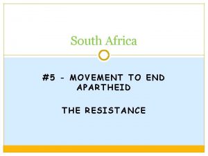 South Africa 5 MOVEMENT TO END APARTHEID THE