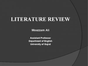 LITERATURE REVIEW Moazzam Ali Assistant Professor Department of