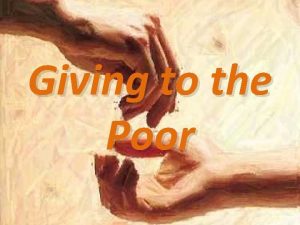 Giving to the Poor Giving to the Poor