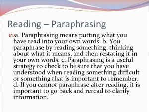 Reading Paraphrasing a Paraphrasing means putting what you