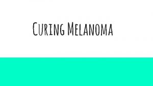 Curing Melanoma Melanoma Skin Cancer Lifestyle Choices Ultraviolet