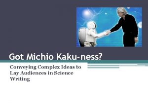 Got Michio Kakuness Conveying Complex Ideas to Lay