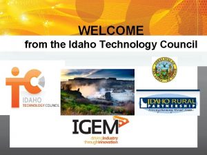 WELCOME from the Idaho Technology Council IDAHO TECHNOLOGY