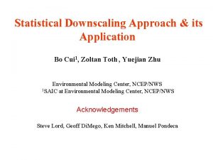 Statistical Downscaling Approach its Application Bo Cui 1
