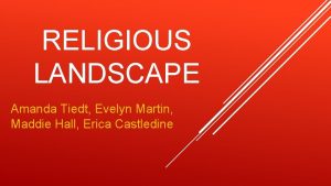 RELIGIOUS LANDSCAPE Amanda Tiedt Evelyn Martin Maddie Hall