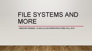 FILE SYSTEMS AND MORE GREGORY KESDEN 14 848