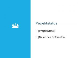 Projektstatus Projektname Name des Referenten Statuszusammenfassun g Wird