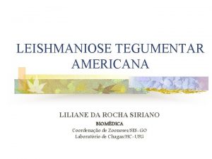 LEISHMANIOSE TEGUMENTAR AMERICANA LILIANE DA ROCHA SIRIANO BIOMDICA