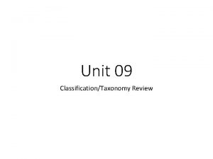 Unit 09 ClassificationTaxonomy Review Q Define Taxonomy The