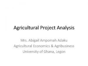 Agricultural Project Analysis Mrs Abigail Ampomah Adaku Agricultural