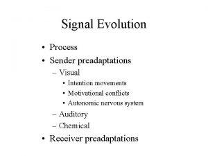 Signal Evolution Process Sender preadaptations Visual Intention movements