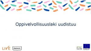 Oppivelvollisuuslaki uudistuu Oppivelvollisuuslain tavoitteet turvata kaikille elmss ja