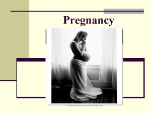 Pregnancy Pregnancy cont n Condition in which a