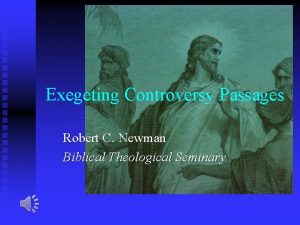 Exegeting Controversy Passages Robert C Newman Biblical Theological