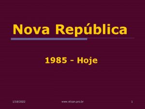 Nova Repblica 1985 Hoje 1182022 www nilson pro