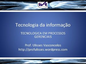 Tecnologia da informao TECNOLOGICA EM PROCESSOS GERENCIAIS Prof