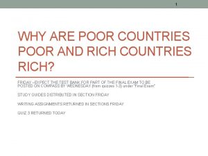 1 WHY ARE POOR COUNTRIES POOR AND RICH