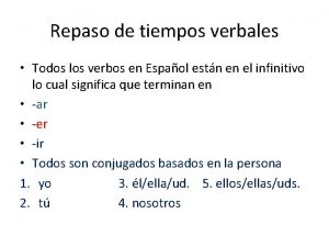 Repaso de tiempos verbales Todos los verbos en