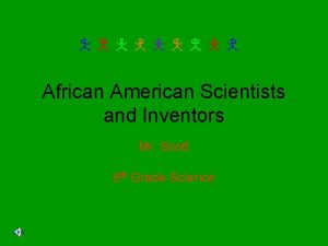 African American Scientists and Inventors Mr Scott 8