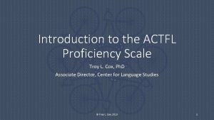 Introduction to the ACTFL Proficiency Scale Troy L