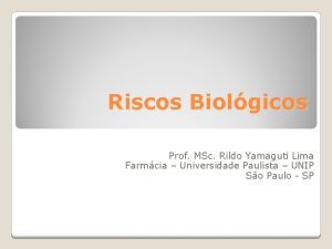 Riscos Biolgicos Prof MSc Rildo Yamaguti Lima Farmcia