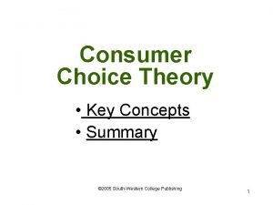 Consumer Choice Theory Key Concepts Summary 2005 SouthWestern