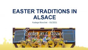 EASTER TRADITIONS IN ALSACE Nadege Blanchet 032021 C